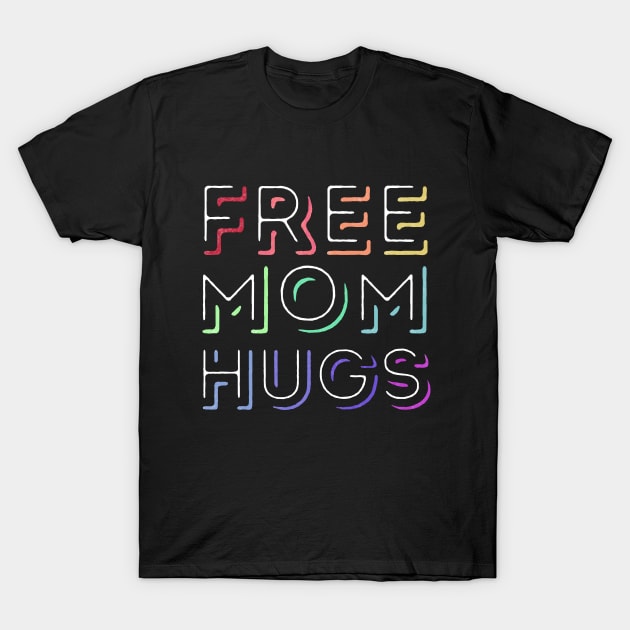 Free Mom Hugs - Rainbow Pride T-Shirt by My Queer Closet